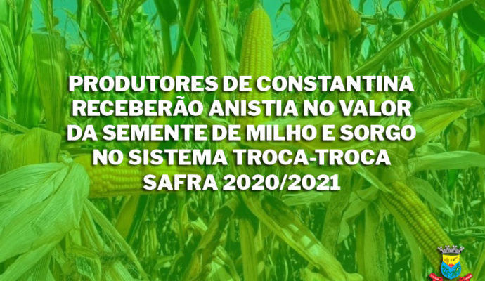 Devido a situação de emergência por estiagem, produtores de Constantina receberão anistia no valor da semente de milho e sorgo no Sistema Troca-troca Safra 2020/2021